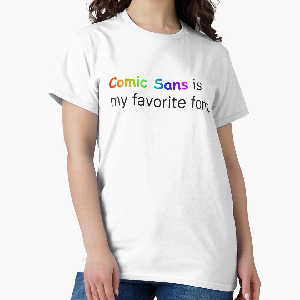 Comic Sans Is Your Favorite Font by twinleafcompany