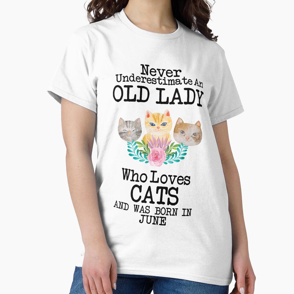 Never Underestimate An Old lady Who Loves Cats And Was Born In June ,Cute Funny Quote For Cat Lovers by pedrored369