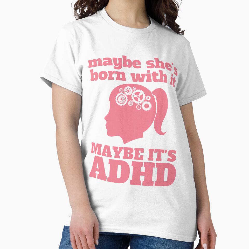 Maybe She’s Born With It, Maybe It’s ADHD by 1stAmendMerch