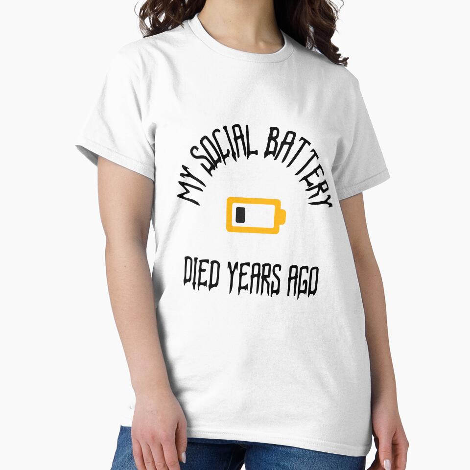 MY SOCIAL BATTERY DIED YEARS AGO by TeeezShirtz