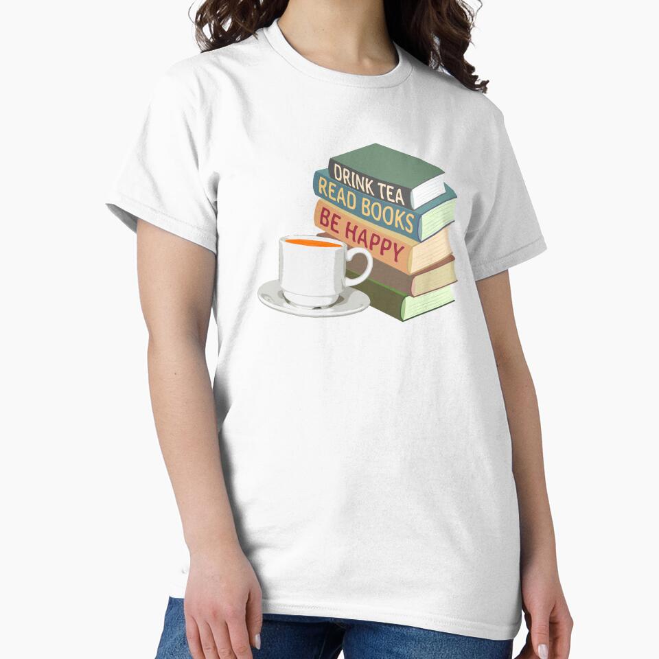 Drink Tea Read Books Be Happy Book Reader Tea Lover Bookworm by BCreative4U