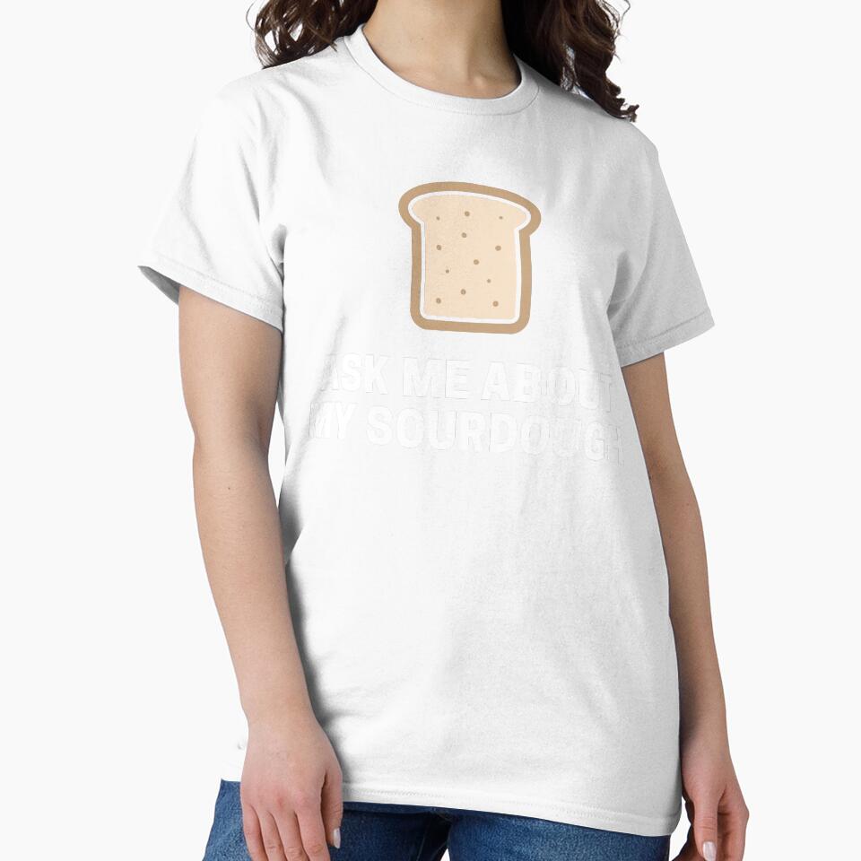 Bread Baker - Ask Me About My Sourdough by reallyrealnow