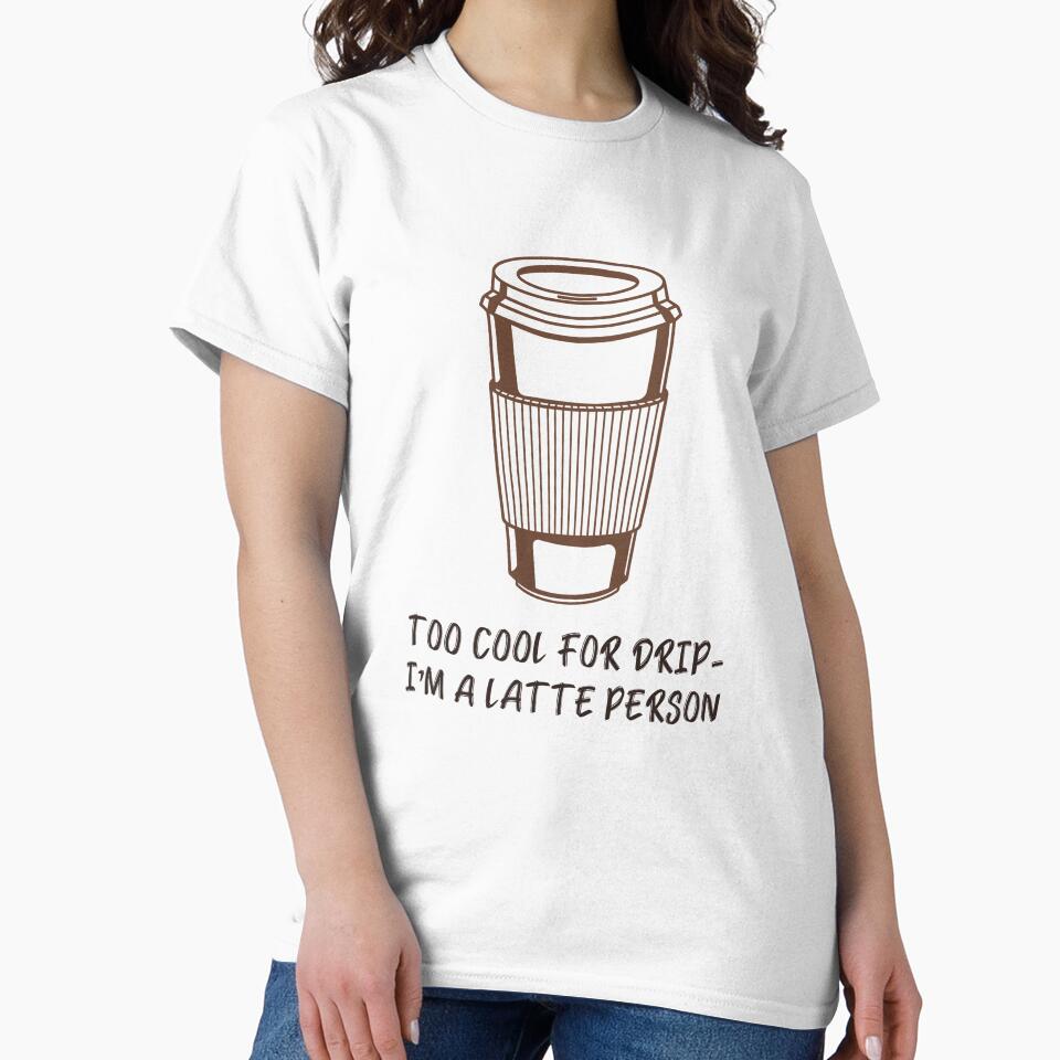Too Cool For Drip I'm A Latte Person by moonxskies-fits