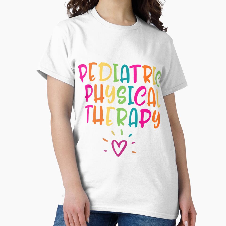 Pediatric Physical Therapy Shirt, PT, PTA, Pediatric PT Shirt, Physical Therapist Tshirt, Appreciation Gift For Women by Sifoustore