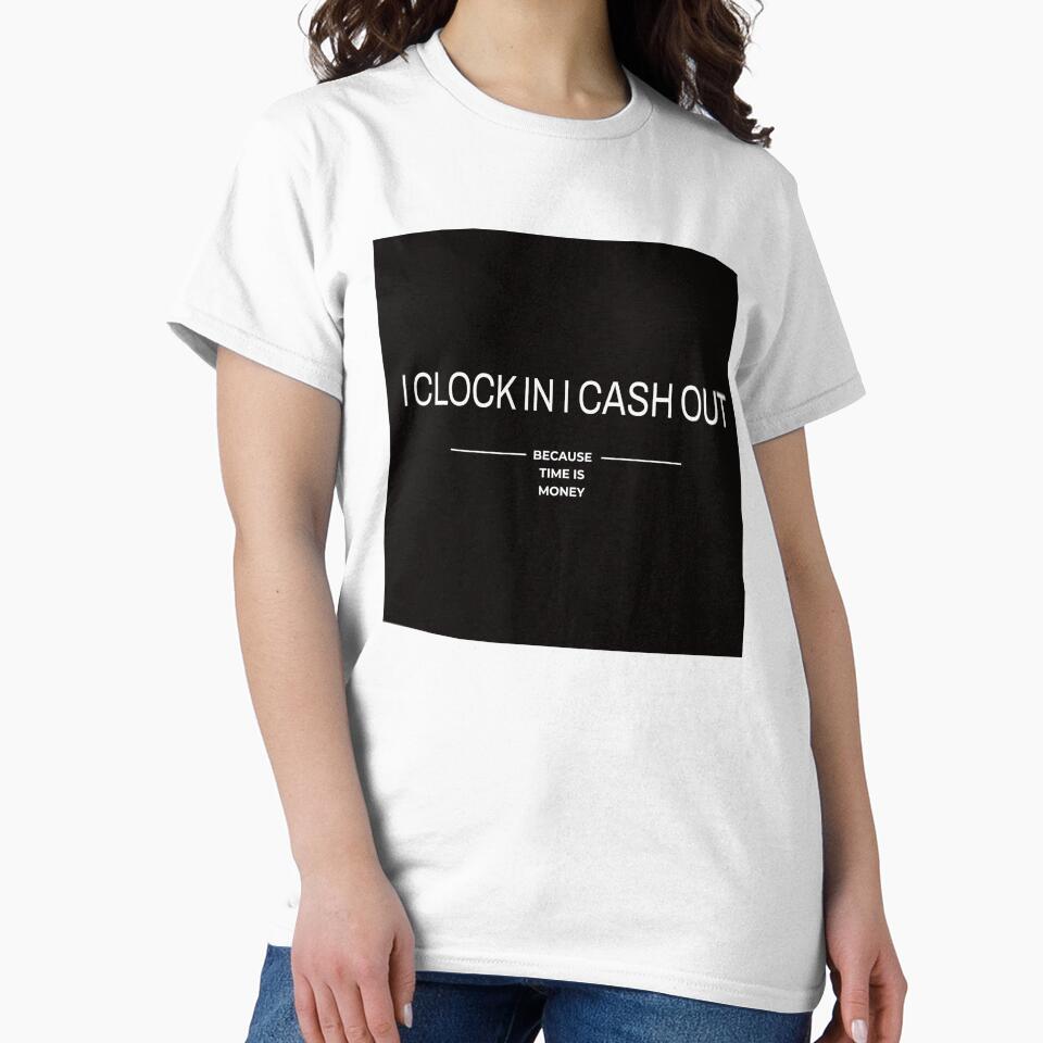 I Clock In, I Cash Out by Veliprintdesign
