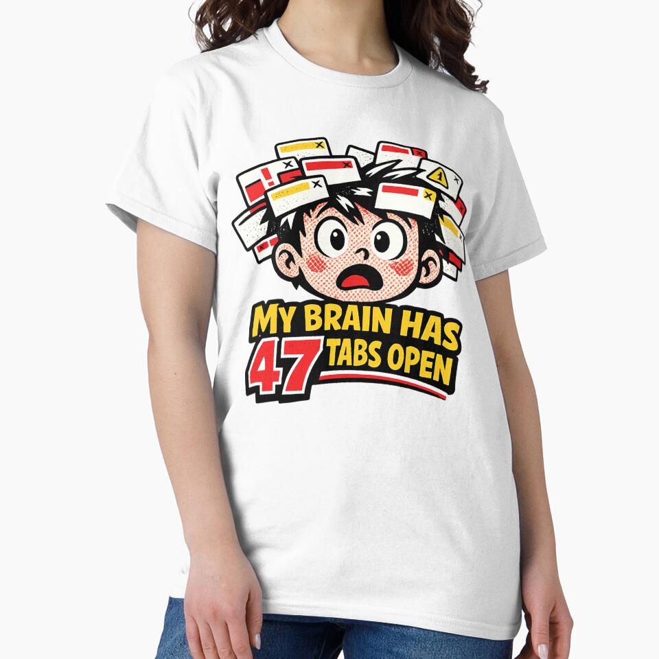 My Brain Has 47 Tabs Open - Overloaded by GallaresDesign