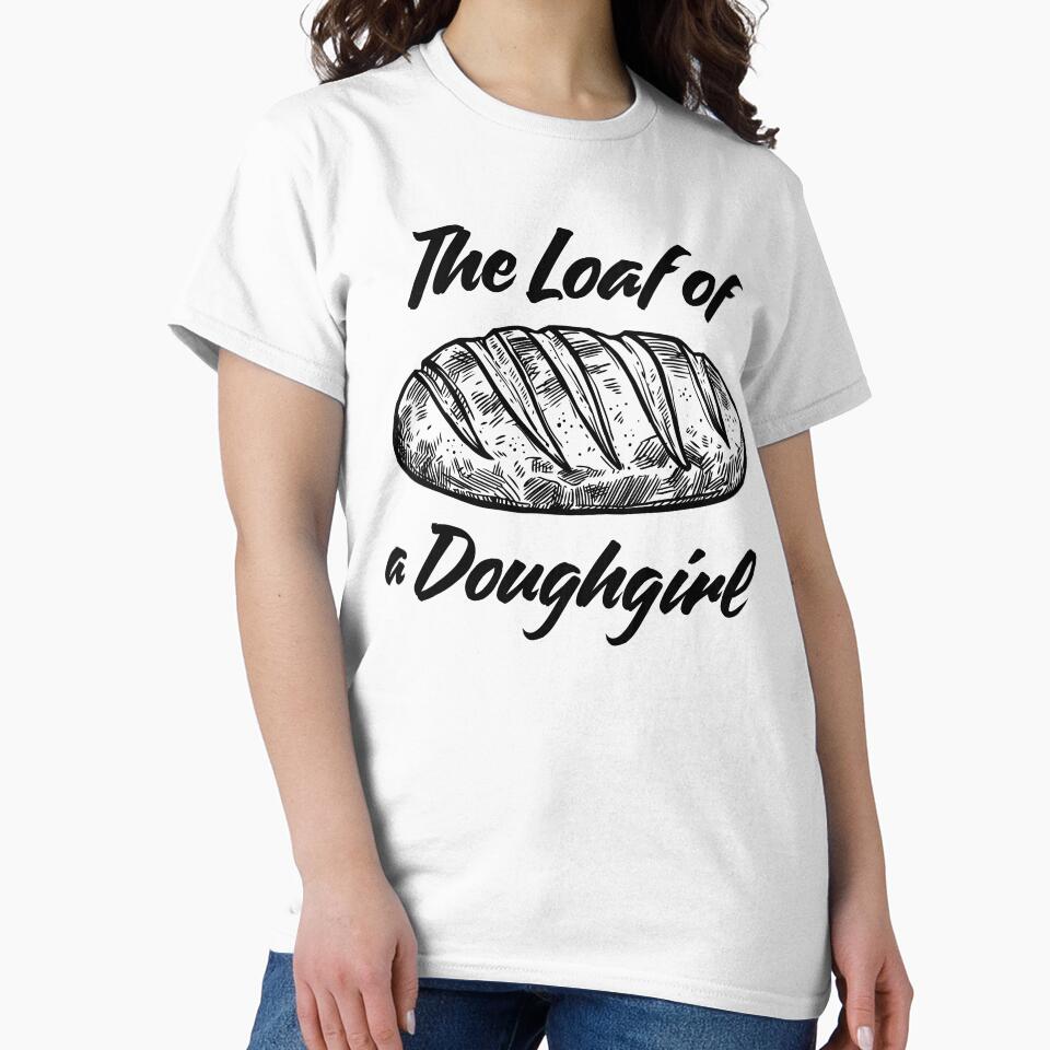 The Loaf of a Doughgirl by fusedtees