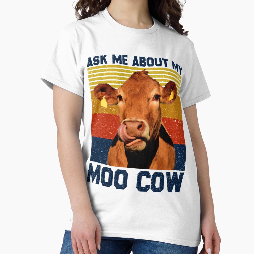 Ask Me About My Moo Cow Shirt For A Farmer by reginaturner