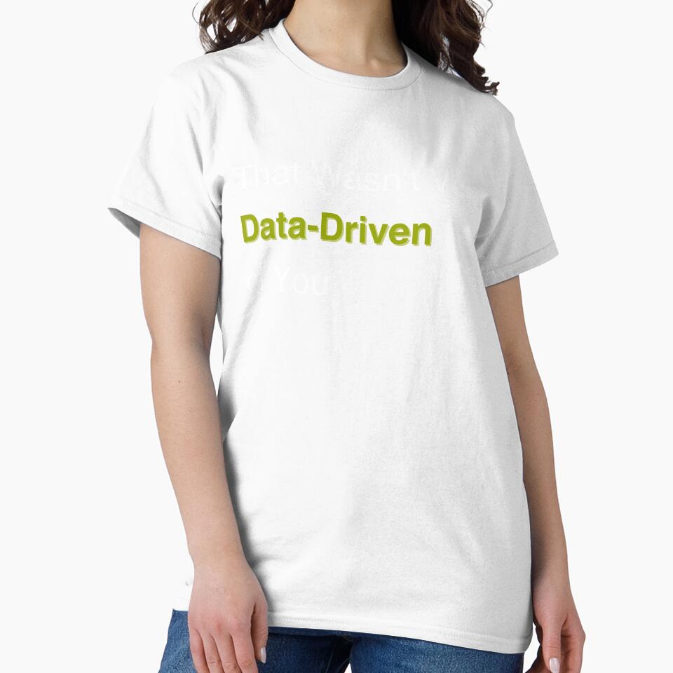 Funny Data Scientist Quote - That Wasn't Very Data-Driven of You by ForThou