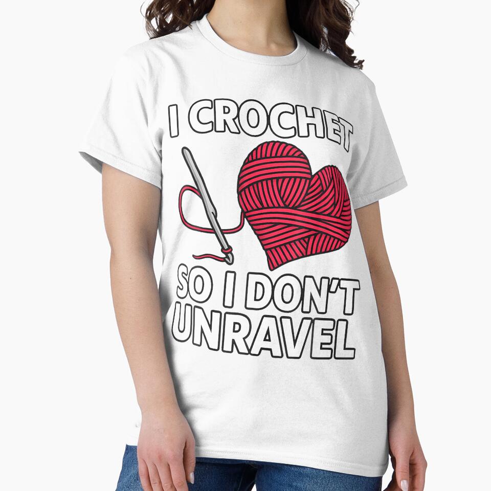 I Crochet So I Don'T Unravel Craft Lover Crocheting Knitting by LynneMarisa
