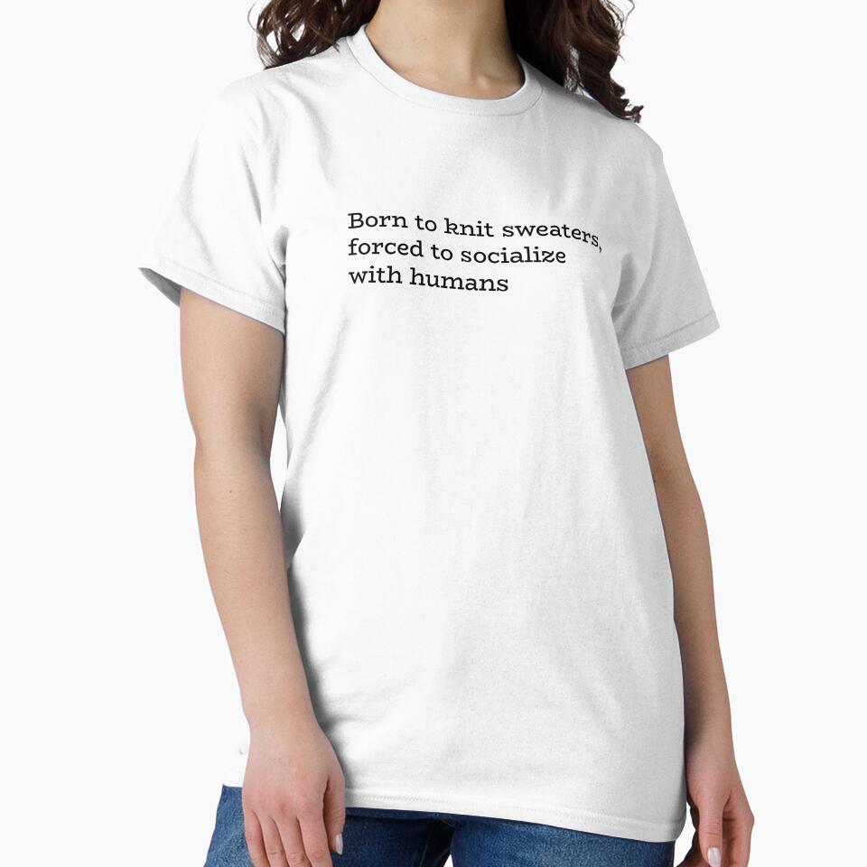 Born to Knit Sweaters Forced to Socialize with Humans – Funny Introvert Craft Quote by hhells