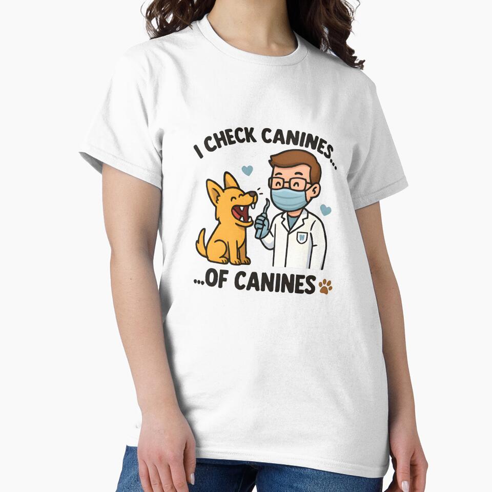 Vet life - I Check Canines... of Canines – Funny Veterinary Dentist Design by Bettybee00