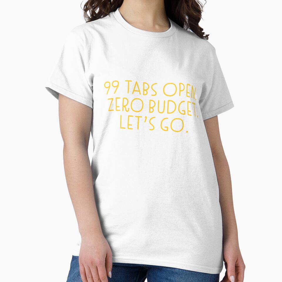 99 tabs open zero budget lets go Marketing design by jazzydevil