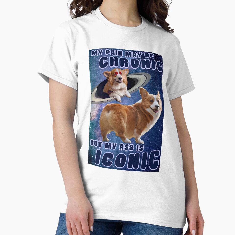 My Pain May Be Chronic But My Butt Is Iconic by Bargainbin