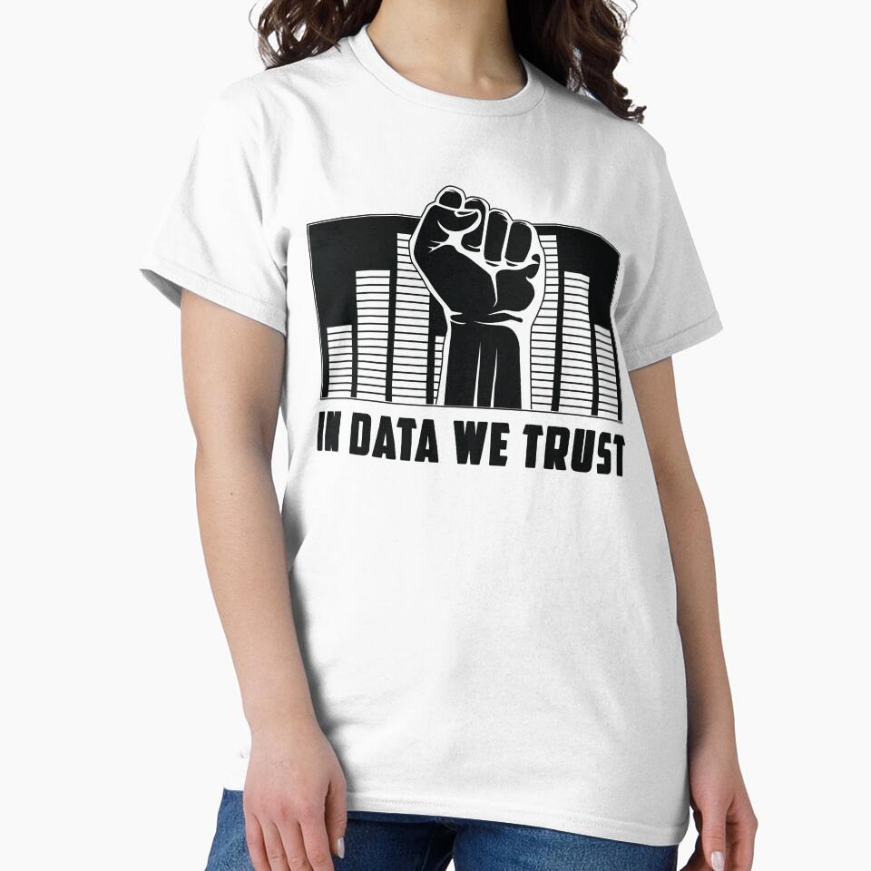 In Data We Trust Machine Learning Data Scientist by tshirtconcepts