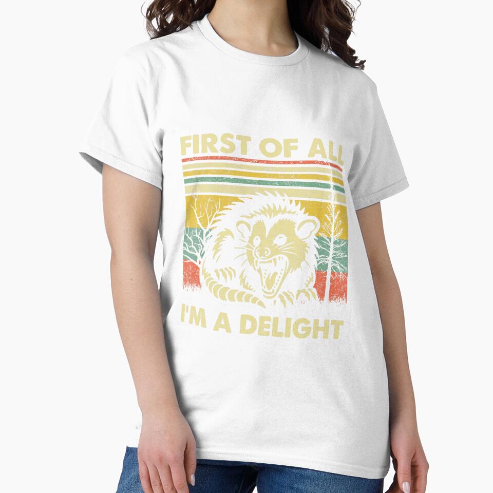 First Of All I'm A Delight Sarcastic Angry Opossum Possum T-Shirt For Animal Lover, Funny Saying Gift by NotOnYourChance