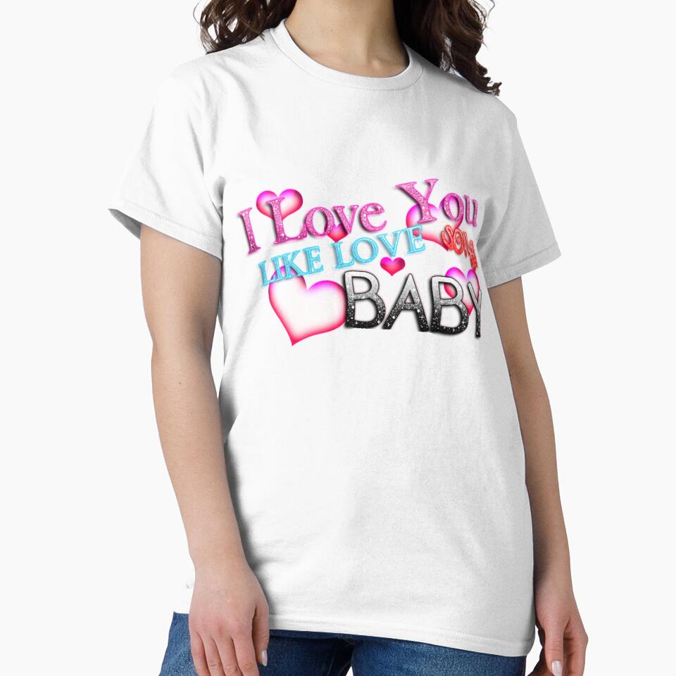 I Love You Like Love a Baby by ShirtsOutfitter