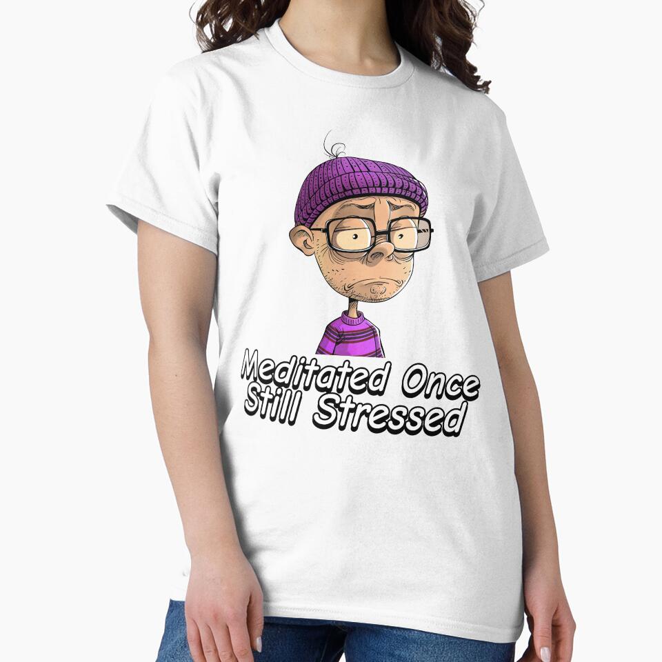 Meditated Once Still Stressed by RandisTees