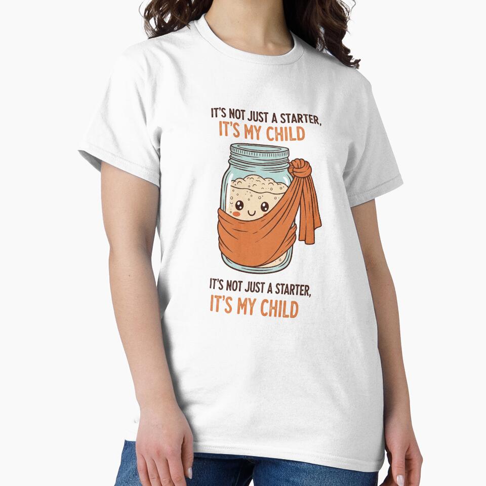 Funny Sourdough Starter Is My Child by Apex Designs