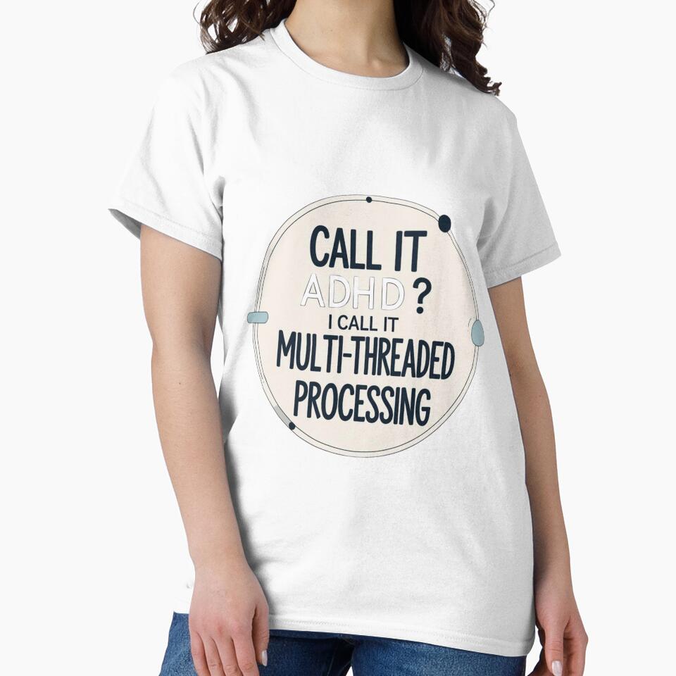 Call It ADHD? I Call It Multi-Threaded Processing – Neurodivergent Humor Design by LOLbySA