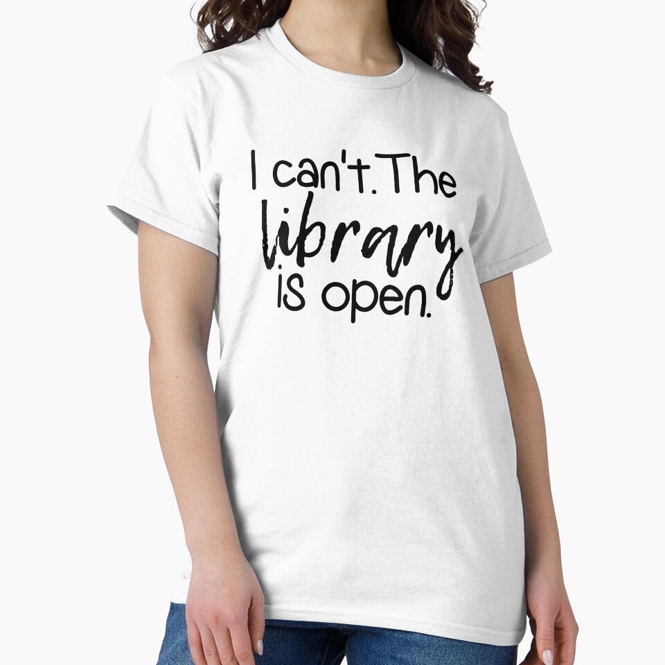 I Cant The Library is Open | Read | Reading | Reader | Book | Bookish | Kindle | Book Girl | Book Aesthetic by ShoniwDesigns