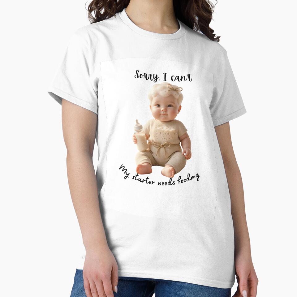 Sorry I Can't My Starter Needs Feeding - Sourdough Baby by Artisan Bio Studio