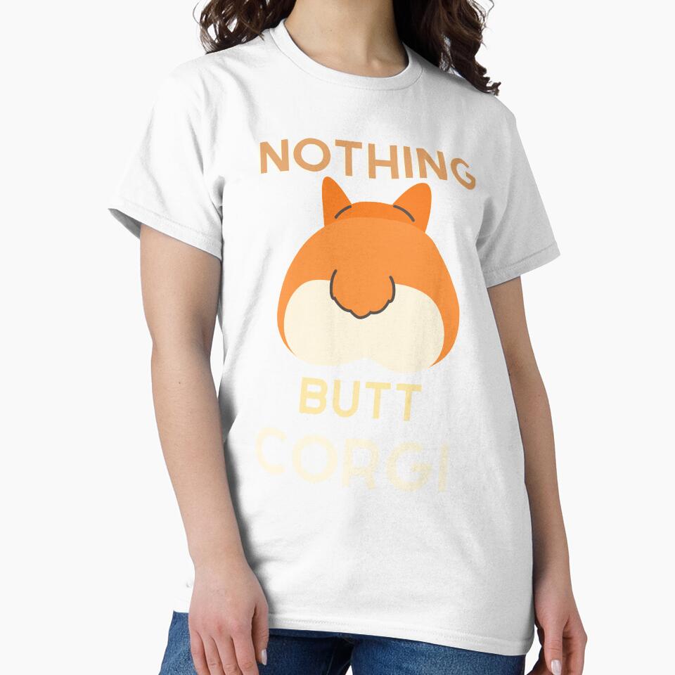 Nothing butt corgi by Teepety Shop