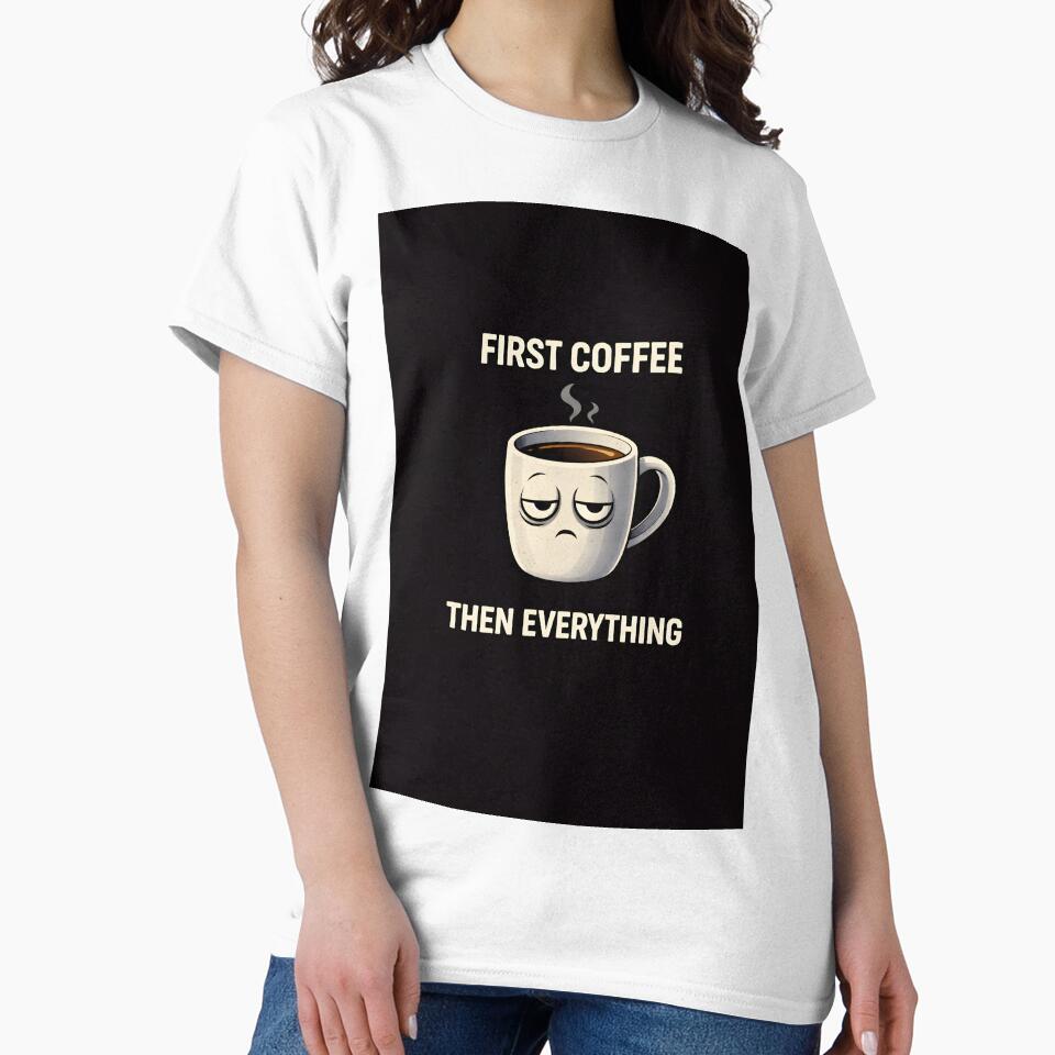 First Coffee Then Everything Funny Coffee Lover Design by Tropivaro