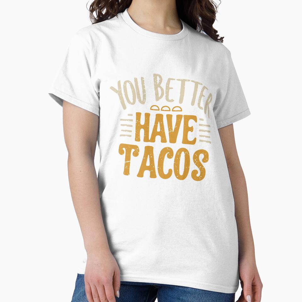 You Better Have Tacos by SweetClicks123