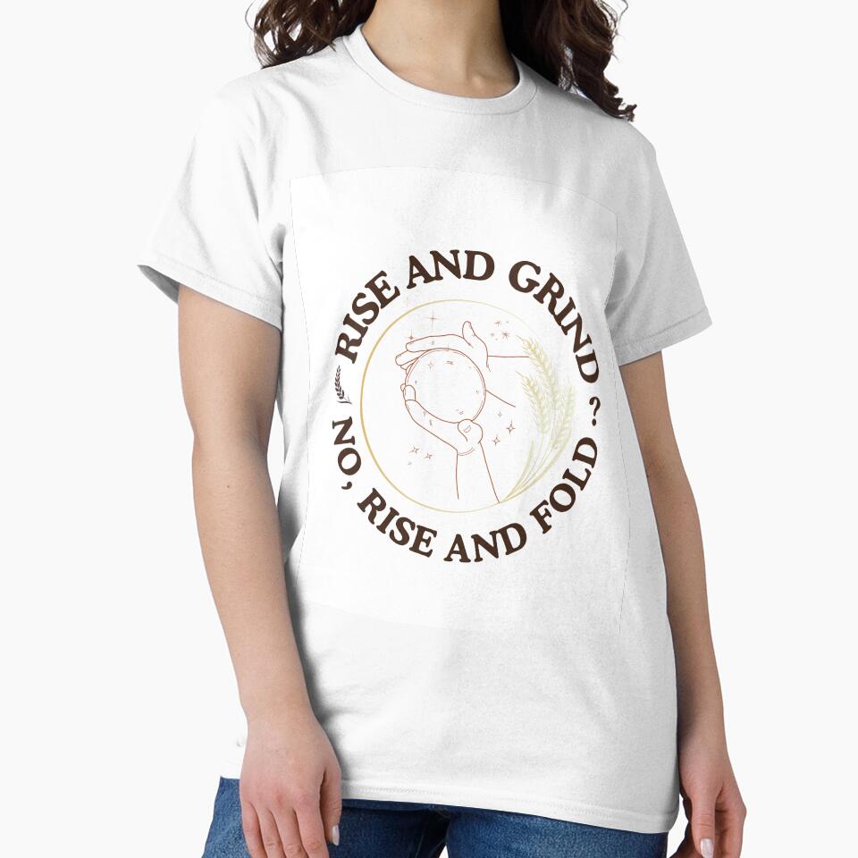 Rise and Grind No Rise and Fold - Funny Sourdough Baker by Artisan Bio Studio