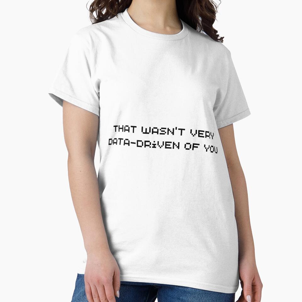That Wasn't Very Data Driven Of You by DigitalPrintsByEcho
