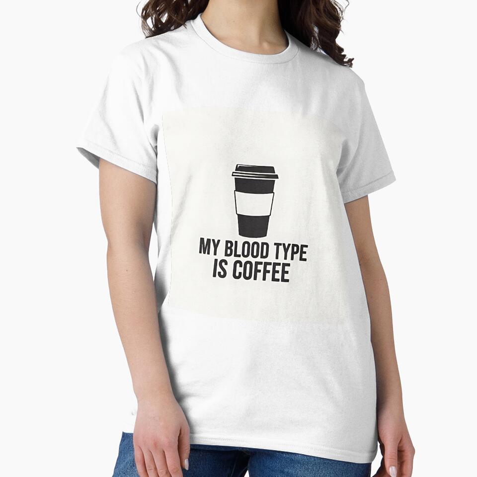 Funny Coffee Lover Quote T-Shirt | My Blood Type Is Coffee ,My Blood Type Is Coffee Funny T-Shirt by Gallery-yuuna