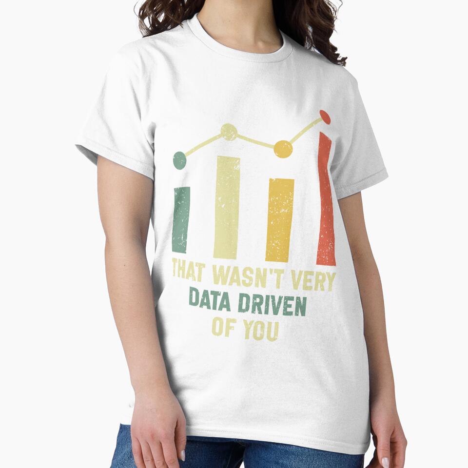 Funny Data Analyst Saying That Wasn't Very Data Driven of You by NKI247