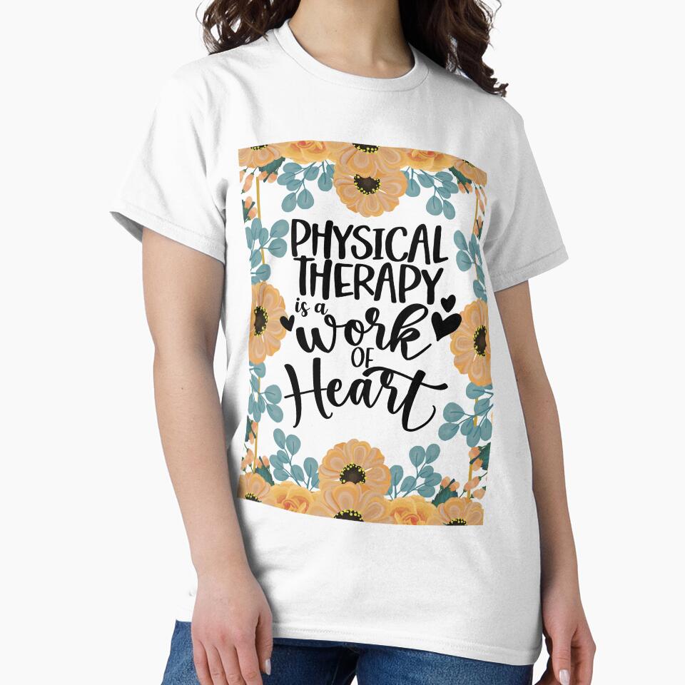 Physical Therapy is a Work of Heart by TeesYouWant