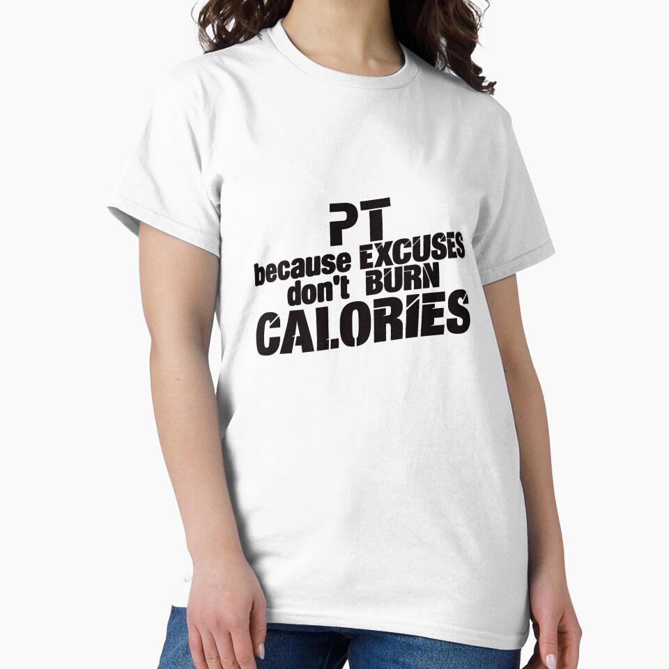 PT, because excuses don't burn calories by TeesYouWant