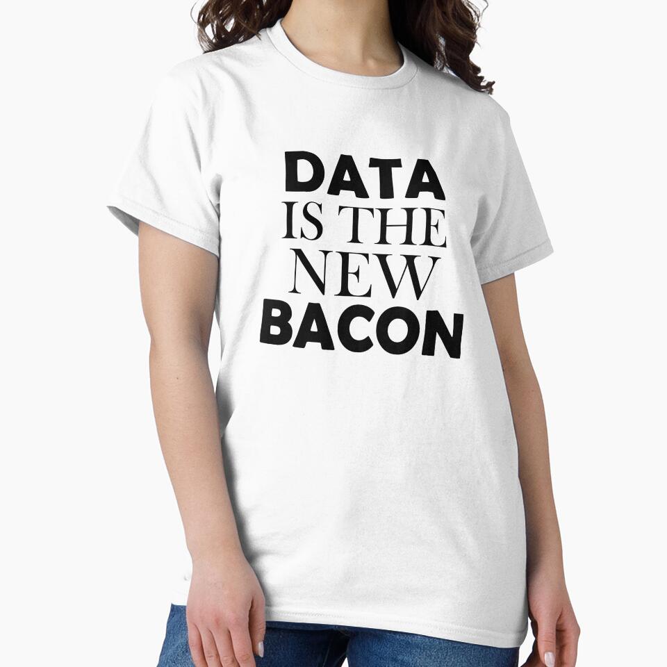 Data is the new bacon shirt with saying , funny quotes by Kristofsche