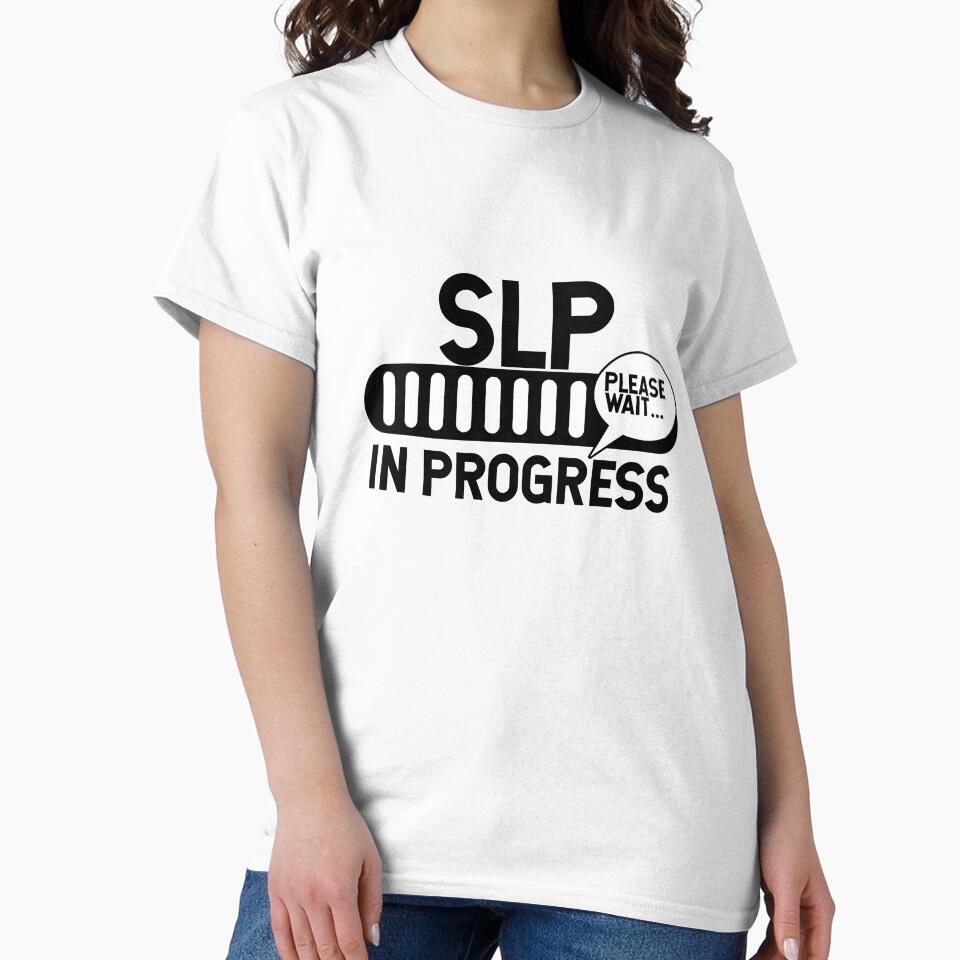 SLP In Progress Speech Language Pathologist by TeesYouWant