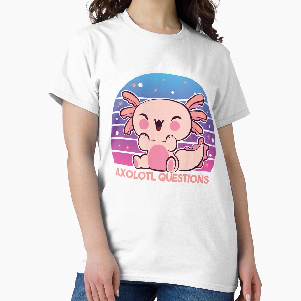 Never Stop Wondering Axolotl Questions by StoreMix23