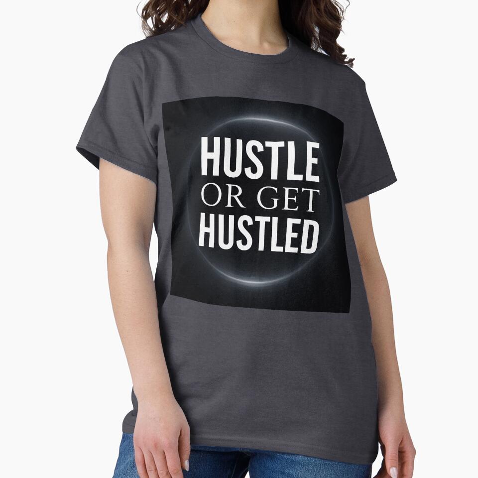 Hustle or Get Hustled Bold Grind Mindset Streetwear Design by POD DYNASTY | Original Print On Demand T-Shirt Graphics