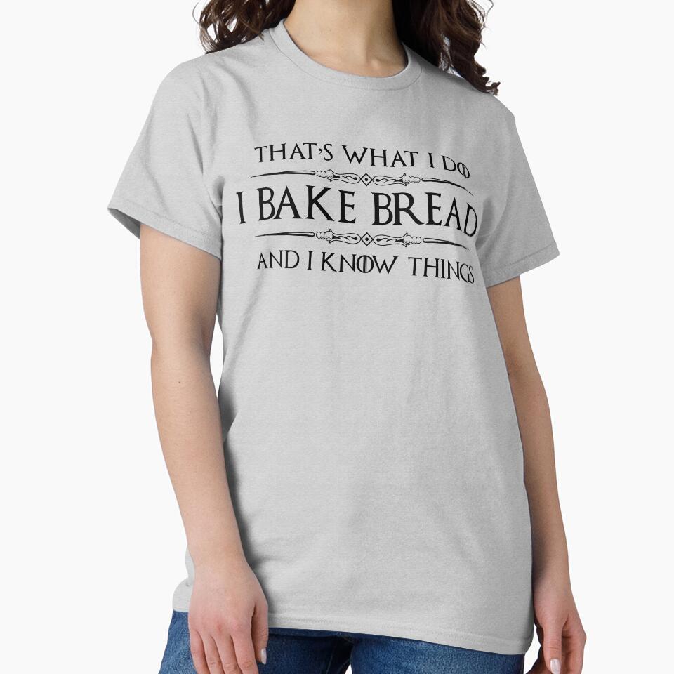 Bread Baker - I Bake Bread and I Know Things - Funny Baking Bakery Workers and Bakers by merkraht