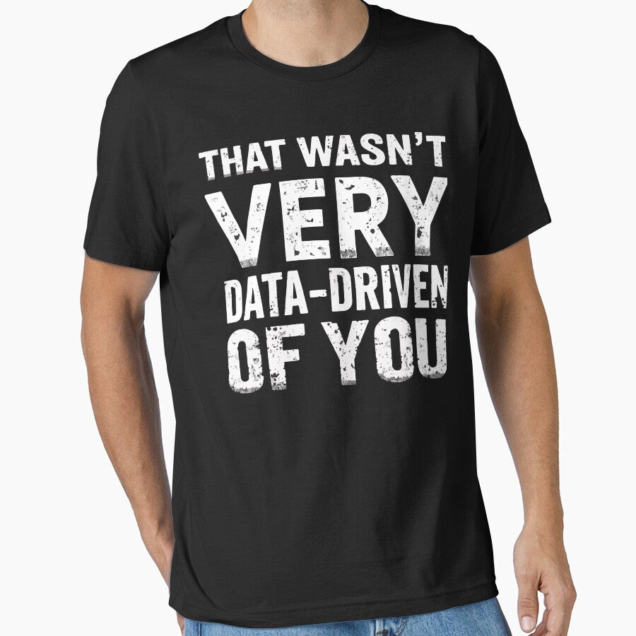 That Wasn't Very Data Driven Of You Funny Tech Nerd by Oualid Art