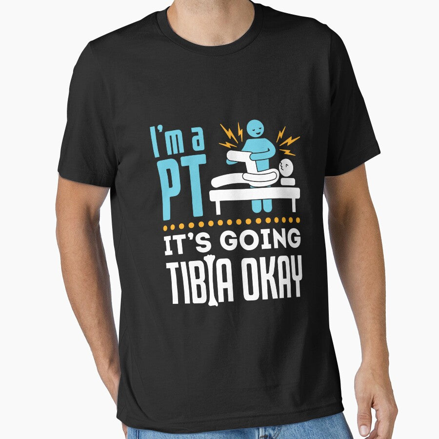 Physical Therapy I'm a Physical Therapist It's Going Tibia Okay by jaygo