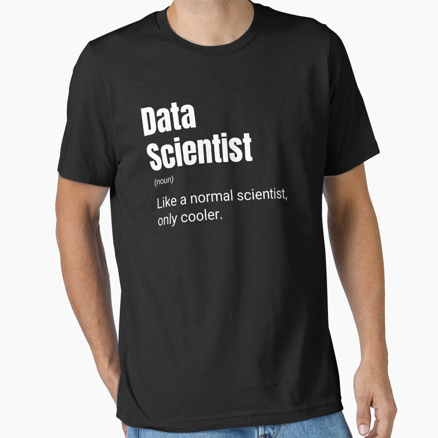 Data Scientist Like A Normal Scientist Only Cooler Funny Data by CuteLovelyDesigns