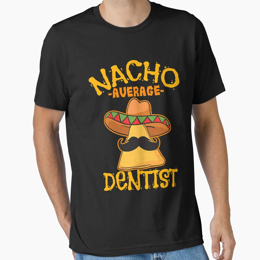 Nacho Average Dentist Mexican by HelgaSchwarz
