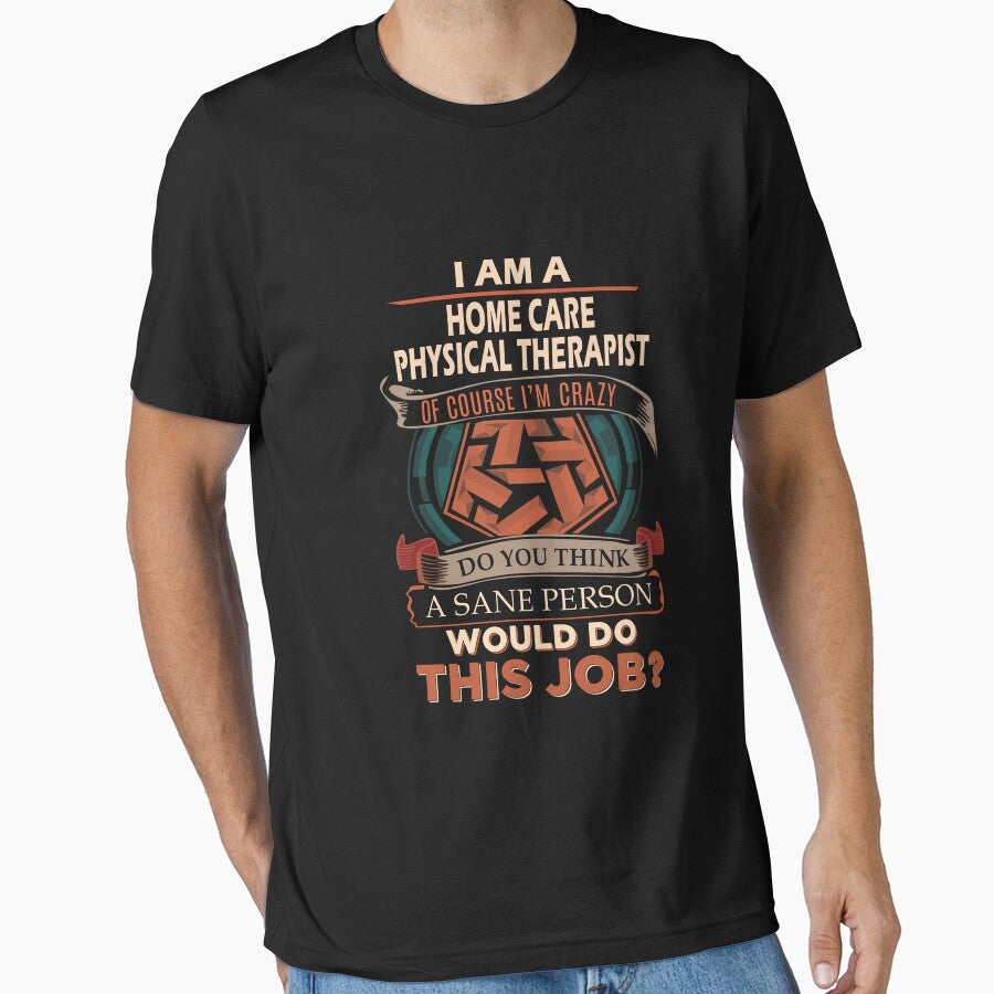 Home Care Physical Therapist T Shirt - Sane Person Job Gift Item Tee by vonnie38uo