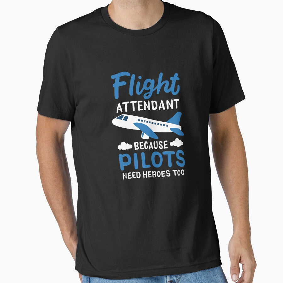 Flight Attendant Because Pilots Need Heroes Too by teweshirt