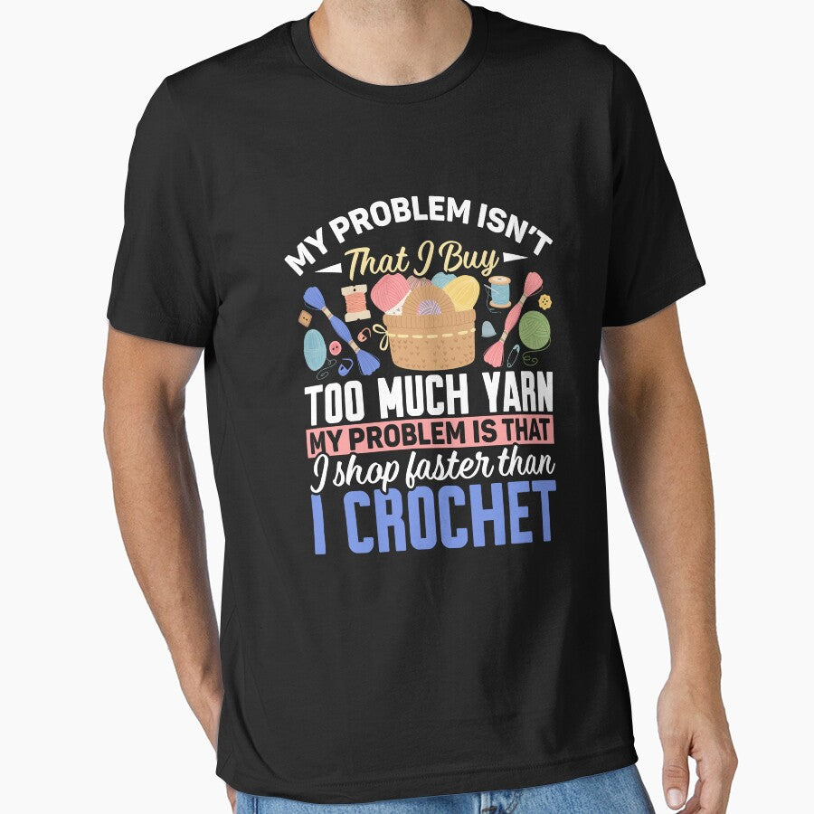 Crocheting My Problem Isn't That I Buy Too Much Yarn by DexertimaArt
