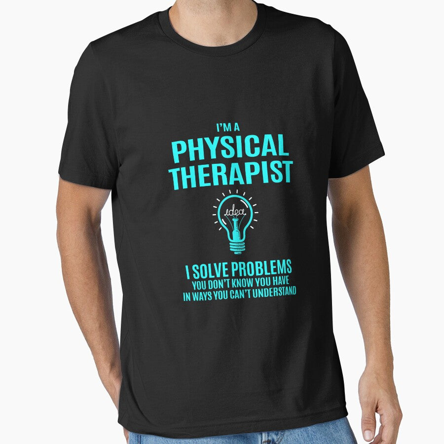 Physical Therapist T Shirt - I Solve Problems Gift Item Tee by choonhoven