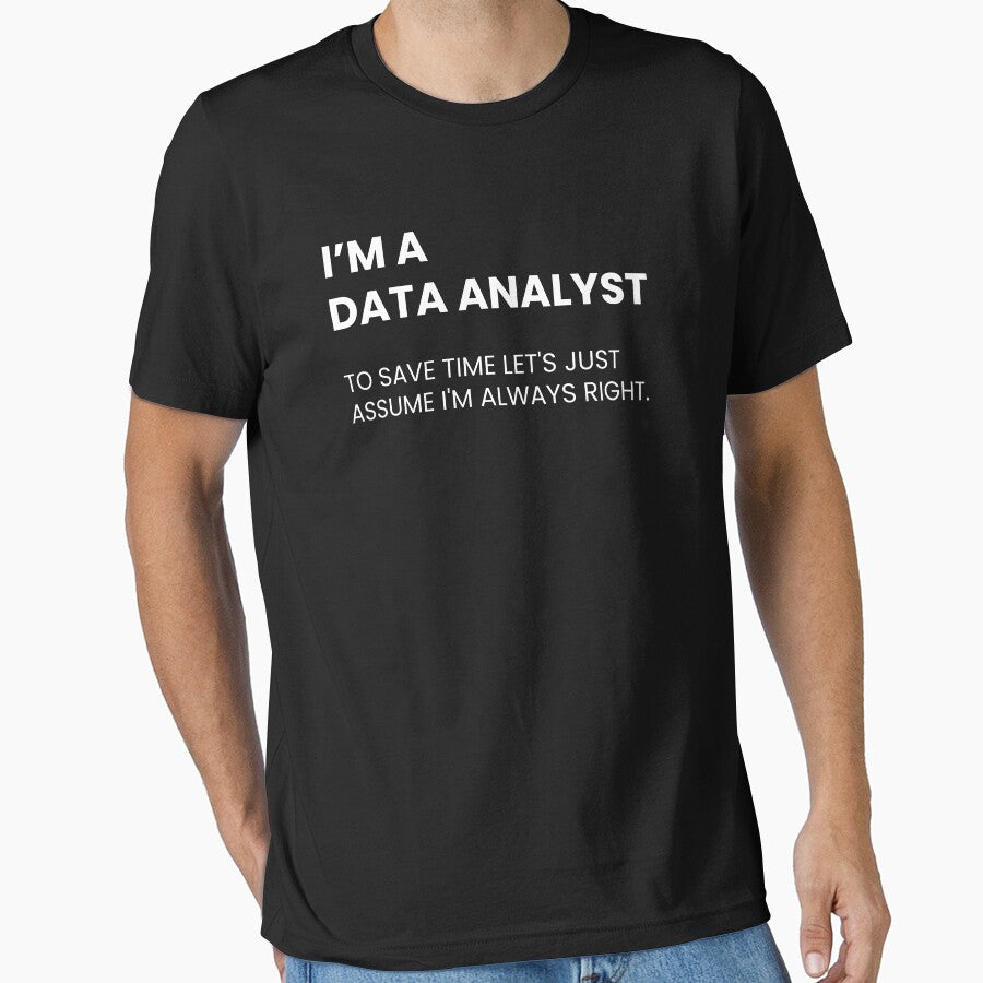 I'm A Data Analyst To Save Time Let's Just Assume I'm Always Right Funny Data by CuteLovelyDesigns
