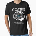 My Brain Has 47 Tabs Open ADHD T-Shirt Funny Neurodivergent Gift by GeniePixel